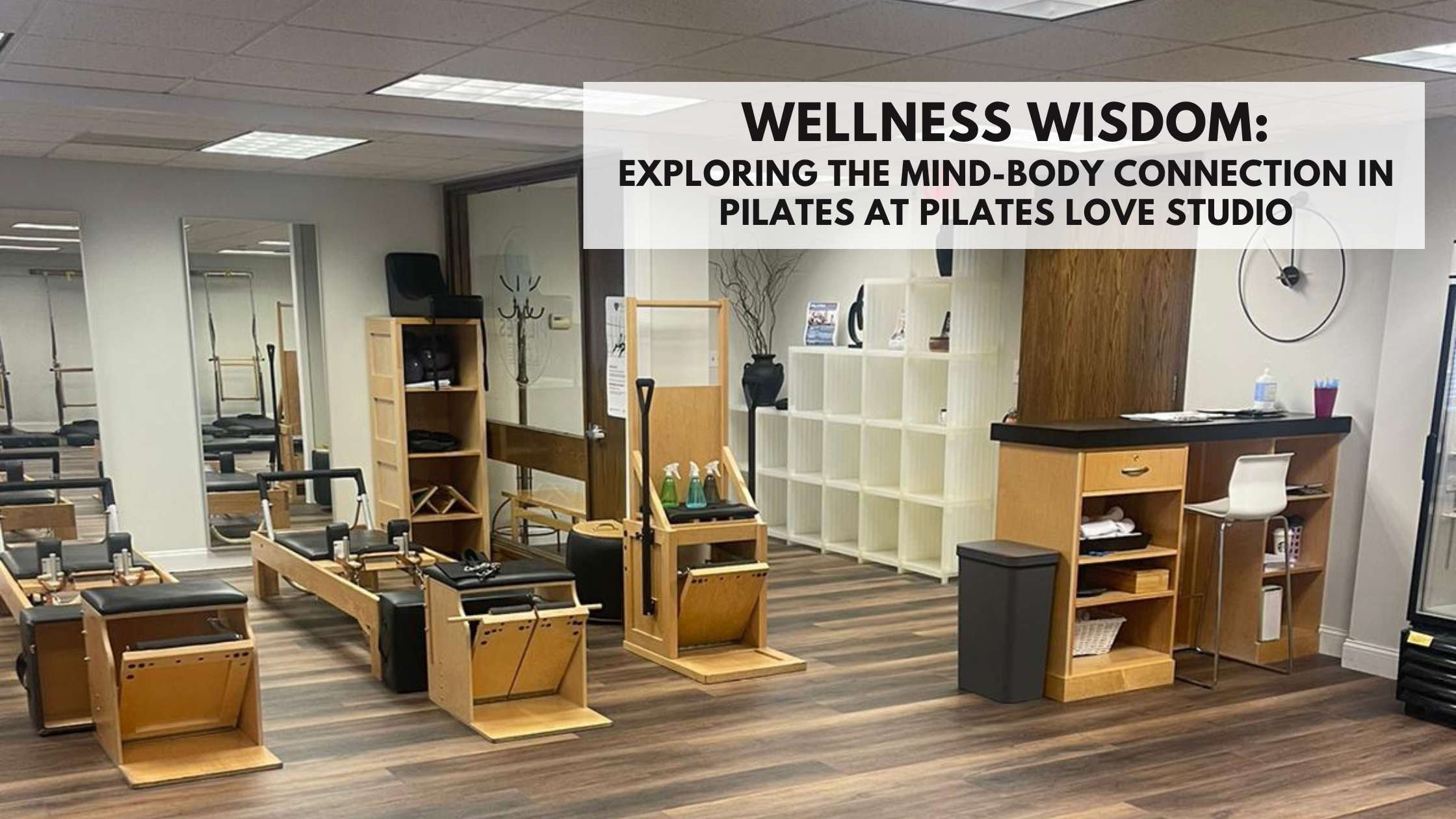 Wellness Wisdom: Exploring the Mind-Body Connection at Pilates Love Studio