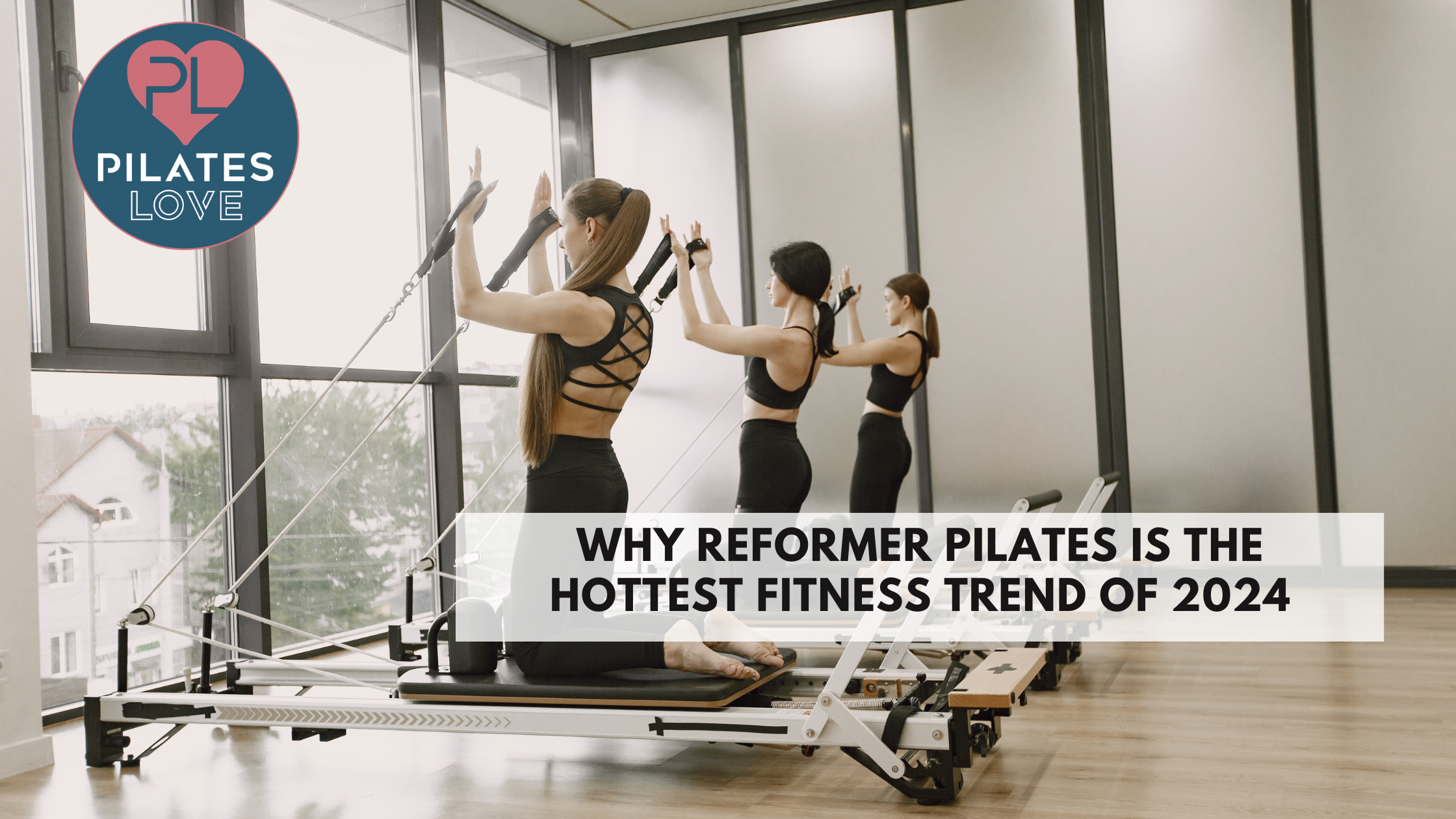 Why Reformer Pilates is the Hottest Fitness Trend of 2024