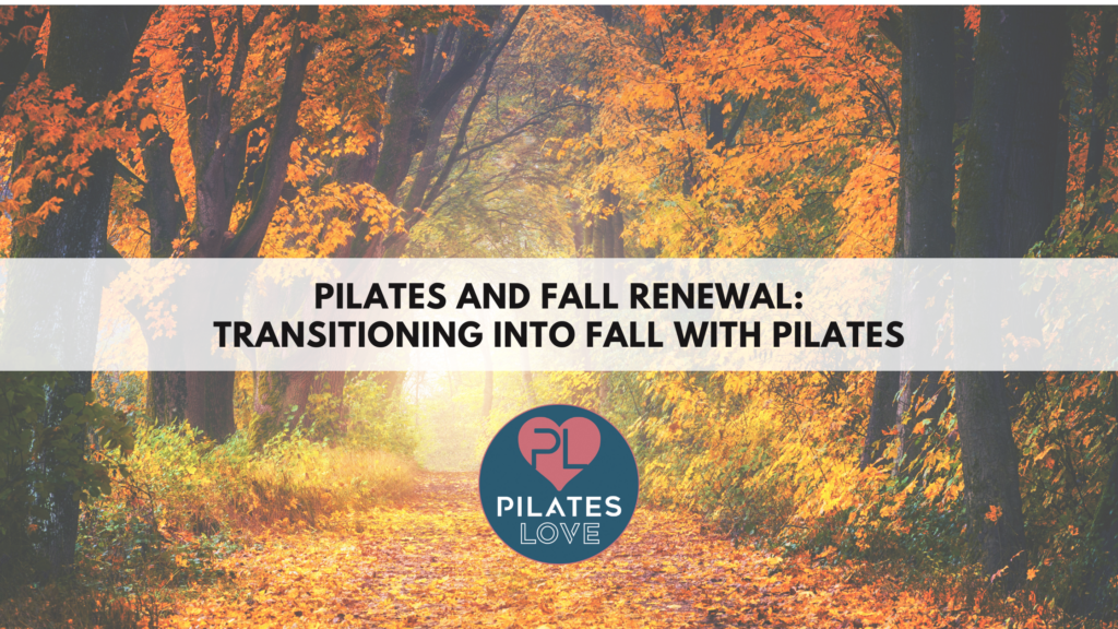 Pilates and Fall Renewal: Transitioning into Fall with Pilates