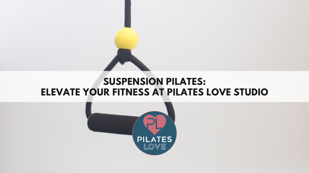 Suspension Pilates: Elevate Your Fitness at Pilates Love Studio